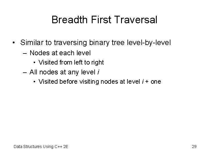 Breadth First Traversal • Similar to traversing binary tree level-by-level – Nodes at each Breadth First Traversal • Similar to traversing binary tree level-by-level – Nodes at each
