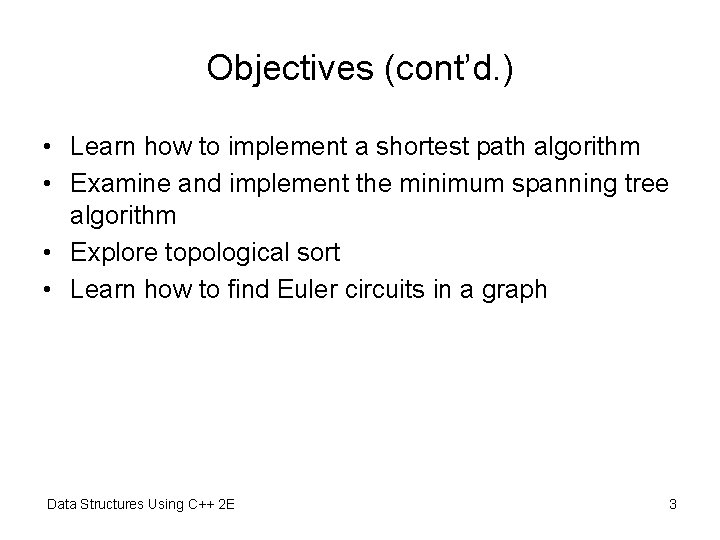 Objectives (cont’d. ) • Learn how to implement a shortest path algorithm • Examine Objectives (cont’d. ) • Learn how to implement a shortest path algorithm • Examine
