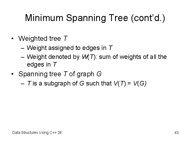 Minimum Spanning Tree (cont’d. ) • Weighted tree T – Weight assigned to edges Minimum Spanning Tree (cont’d. ) • Weighted tree T – Weight assigned to edges