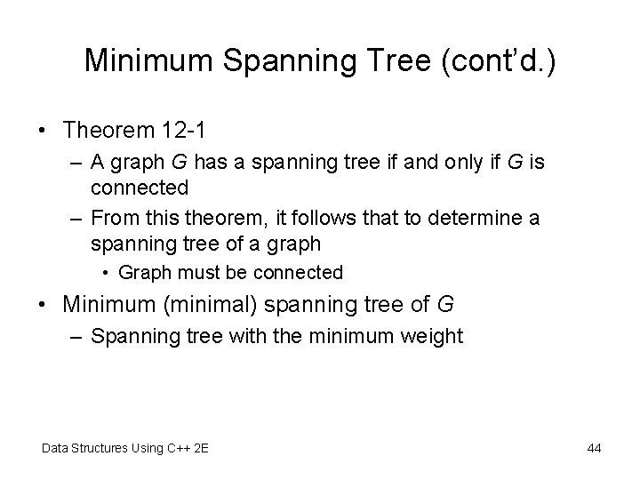 Minimum Spanning Tree (cont’d. ) • Theorem 12 -1 – A graph G has Minimum Spanning Tree (cont’d. ) • Theorem 12 -1 – A graph G has