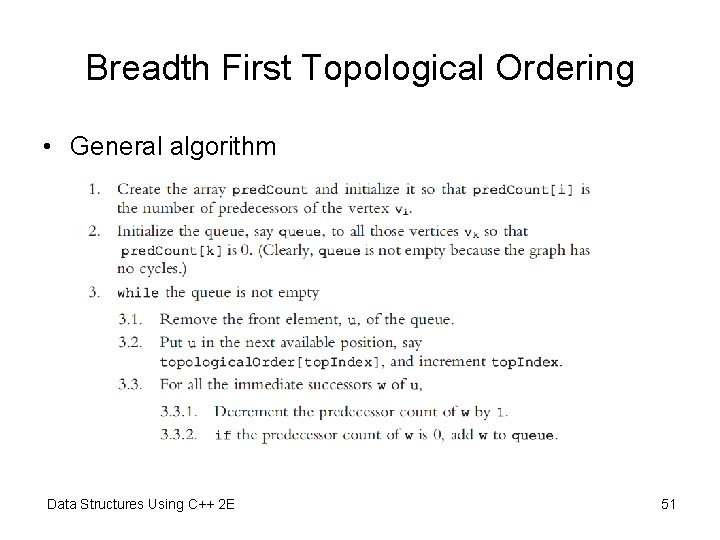 Breadth First Topological Ordering • General algorithm Data Structures Using C++ 2 E 51 Breadth First Topological Ordering • General algorithm Data Structures Using C++ 2 E 51