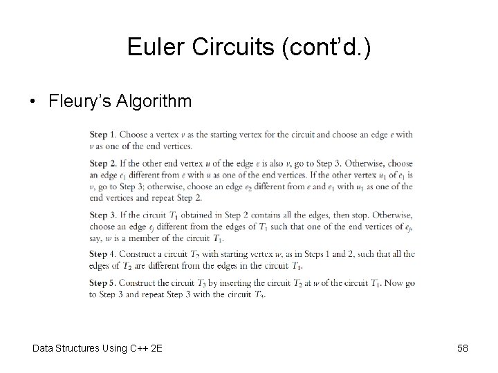 Euler Circuits (cont’d. ) • Fleury’s Algorithm Data Structures Using C++ 2 E 58 Euler Circuits (cont’d. ) • Fleury’s Algorithm Data Structures Using C++ 2 E 58