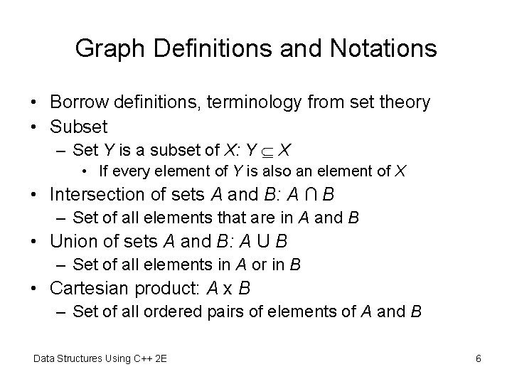 Graph Definitions and Notations • Borrow definitions, terminology from set theory • Subset – Graph Definitions and Notations • Borrow definitions, terminology from set theory • Subset –