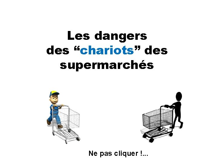 Les dangers des “chariots” des supermarchés Ne pas cliquer !. . . 