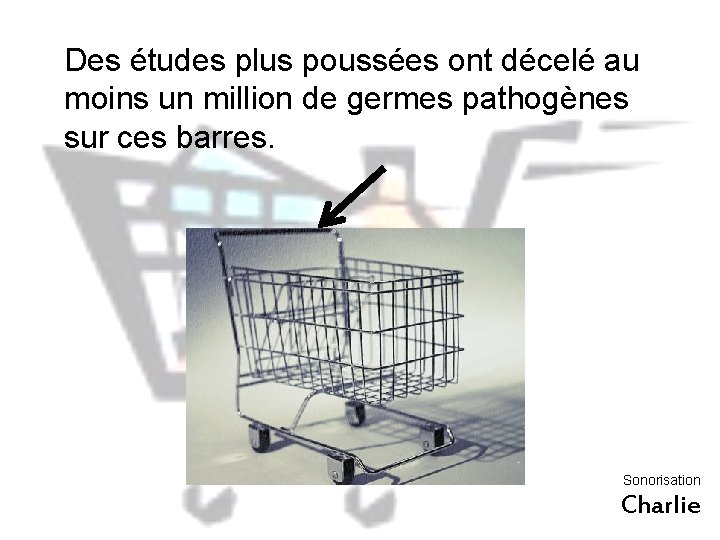 Des études plus poussées ont décelé au moins un million de germes pathogènes sur