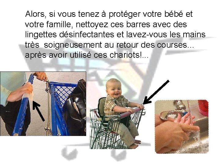 Alors, si vous tenez à protéger votre bébé et votre famille, nettoyez ces barres