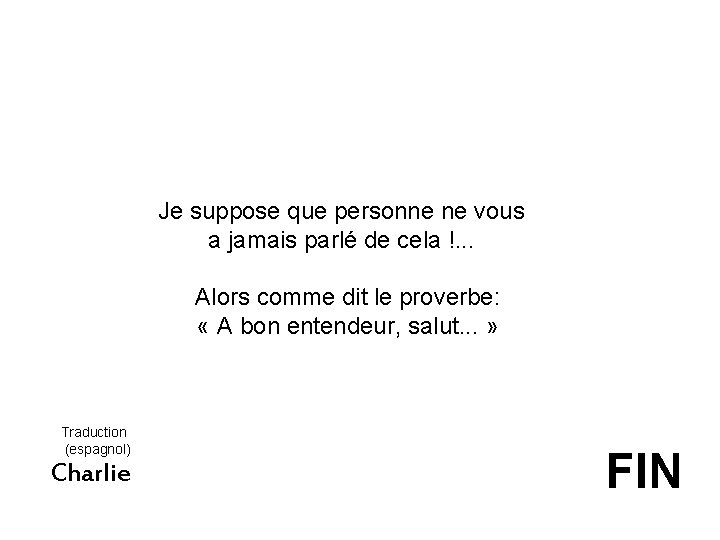 Je suppose que personne ne vous a jamais parlé de cela !. . .