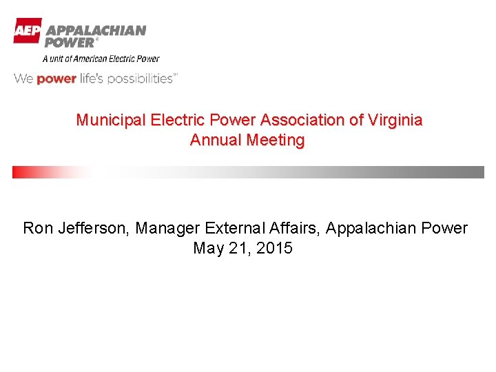 Municipal Electric Power Association of Virginia Annual Meeting Ron Jefferson, Manager External Affairs, Appalachian