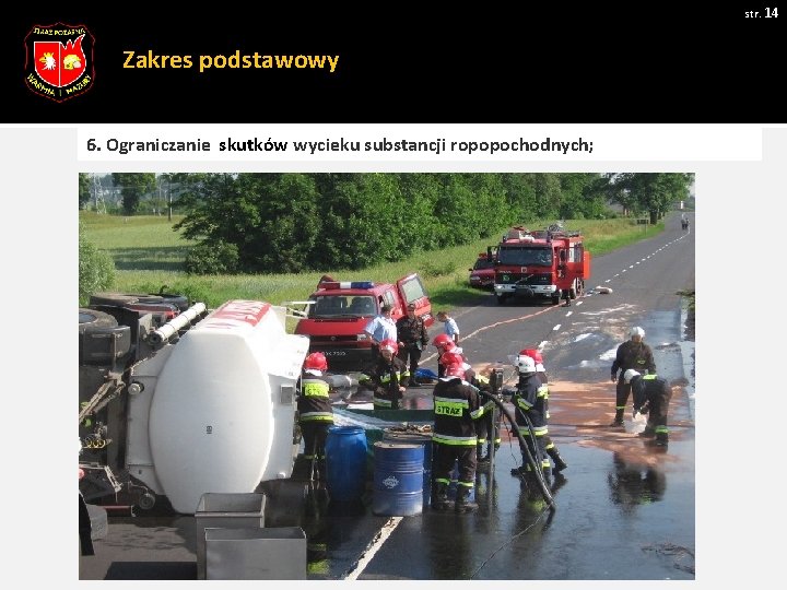 str. 14 Zakres podstawowy 6. Ograniczanie skutków wycieku substancji ropopochodnych; 