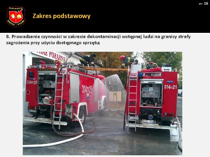 str. 16 Zakres podstawowy 8. Prowadzenie czynności w zakresie dekontaminacji wstępnej ludzi na granicy