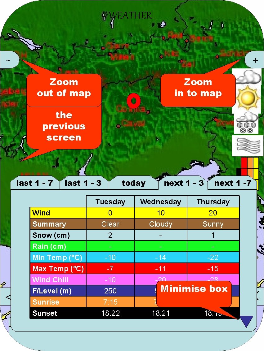 WEATHER - + Zoom out of map Go back to the previous screen last