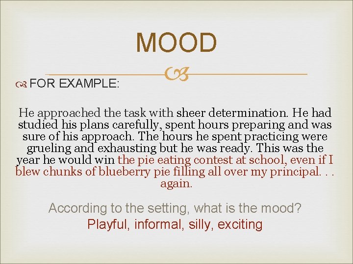  FOR EXAMPLE: MOOD He approached the task with sheer determination. He had studied