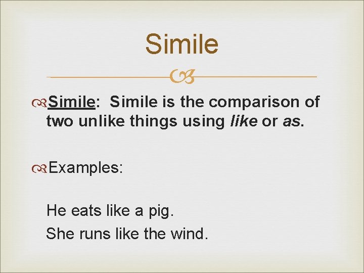 Simile Simile: Simile is the comparison of two unlike things using like or as.