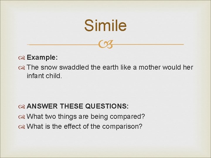 Simile Example: The snow swaddled the earth like a mother would her infant child.