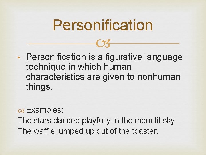 Personification • Personification is a figurative language technique in which human characteristics are given