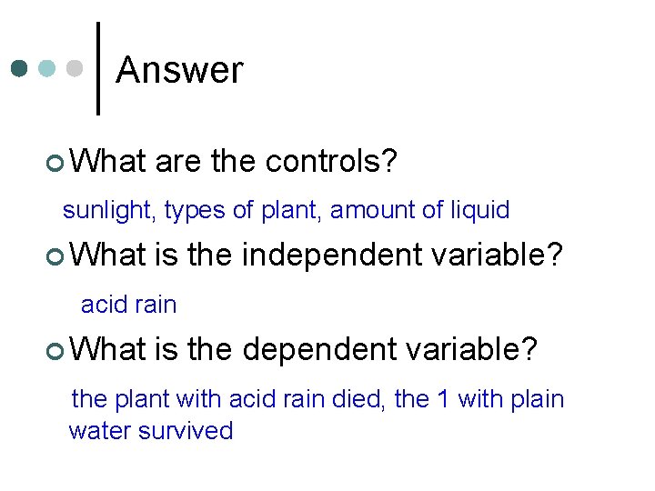 Answer ¢ What are the controls? sunlight, types of plant, amount of liquid ¢