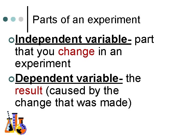 Parts of an experiment ¢Independent variable- part that you change in an experiment ¢Dependent