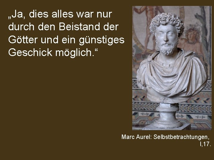 „Ja, dies alles war nur durch den Beistand der Götter und ein günstiges Geschick