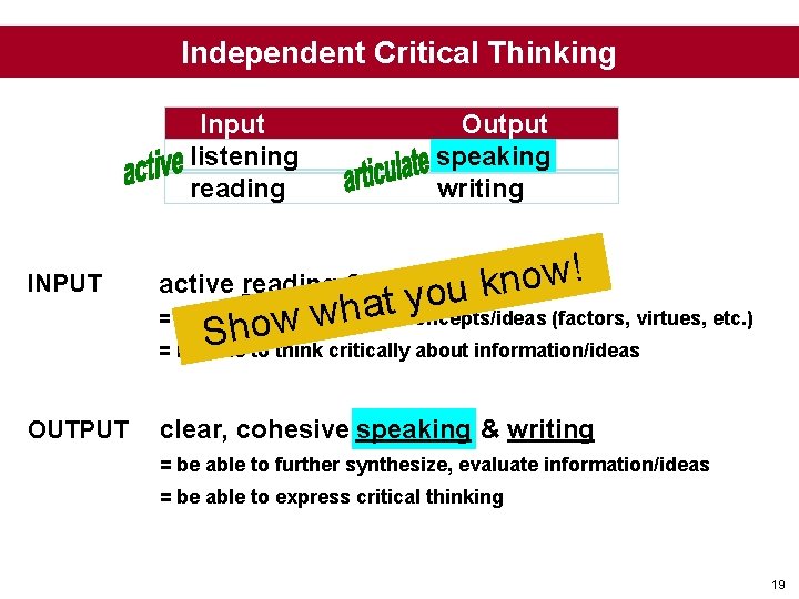 Independent Critical Thinking Input listening reading Output speaking writing INPUT ! w o active