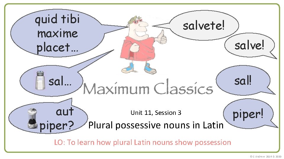 quid tibi maxime placet… salvete! salve! sal… aut piper? Unit 11, Session 3 Plural