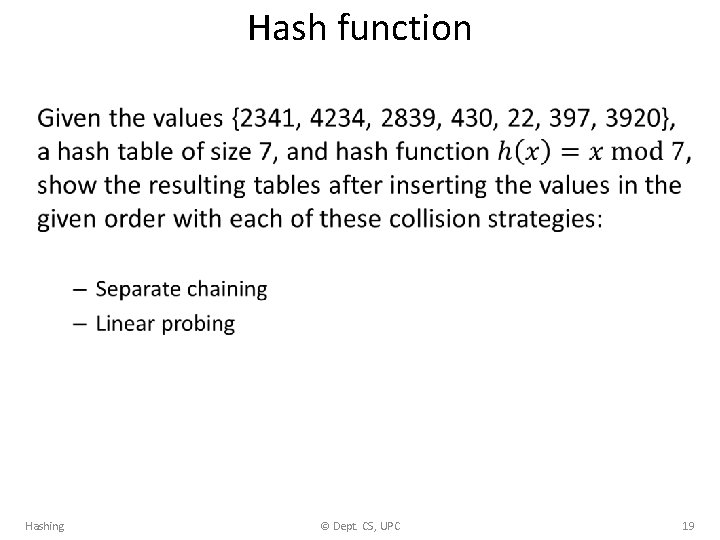 Hash function • Hashing © Dept. CS, UPC 19 