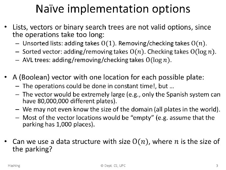 Naïve implementation options • Hashing © Dept. CS, UPC 3 