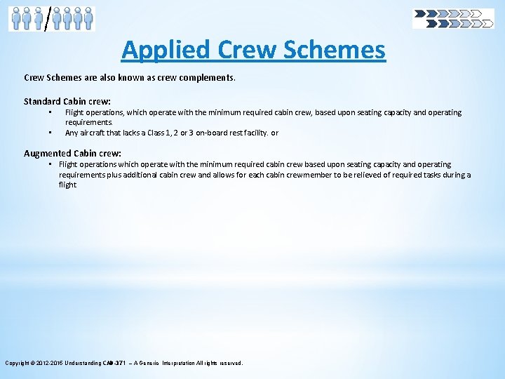 Applied Crew Schemes are also known as crew complements. Standard Cabin crew: • •