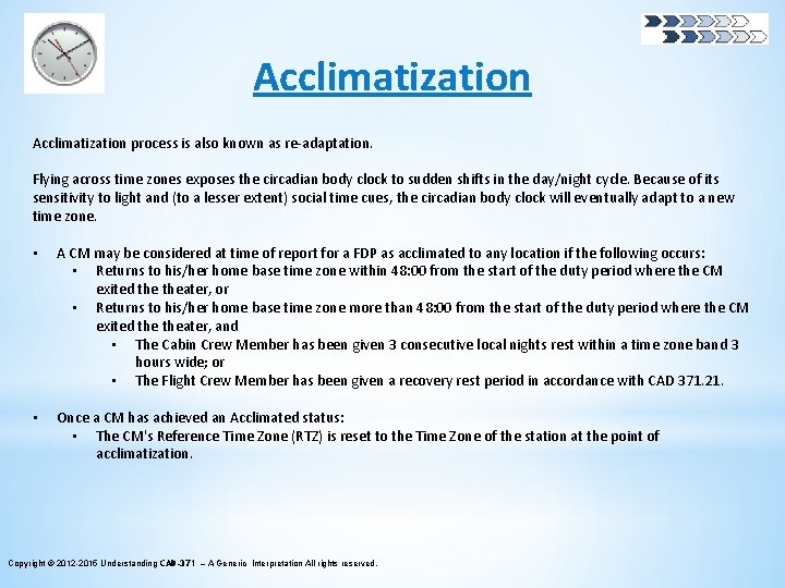 Acclimatization process is also known as re-adaptation. Flying across time zones exposes the circadian