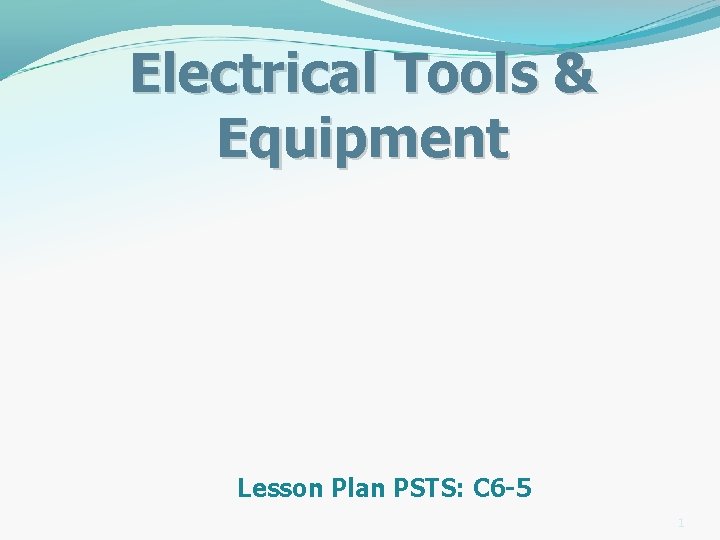Electrical Tools & Equipment Lesson Plan PSTS: C 6 -5 1 