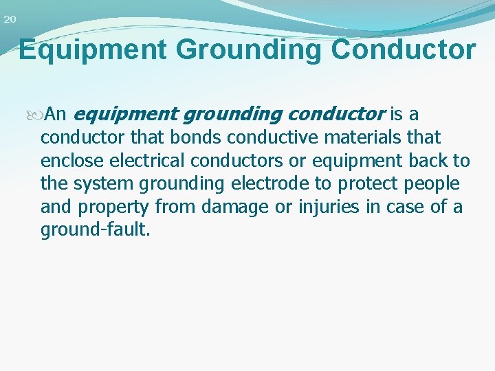 20 Equipment Grounding Conductor An equipment grounding conductor is a conductor that bonds conductive