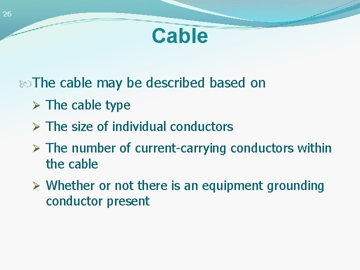 26 Cable The cable may be described based on Ø The cable type Ø