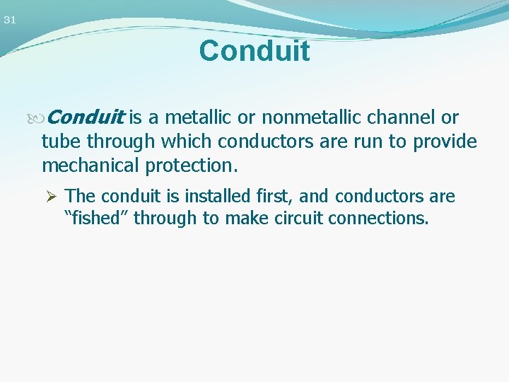 31 Conduit is a metallic or nonmetallic channel or tube through which conductors are