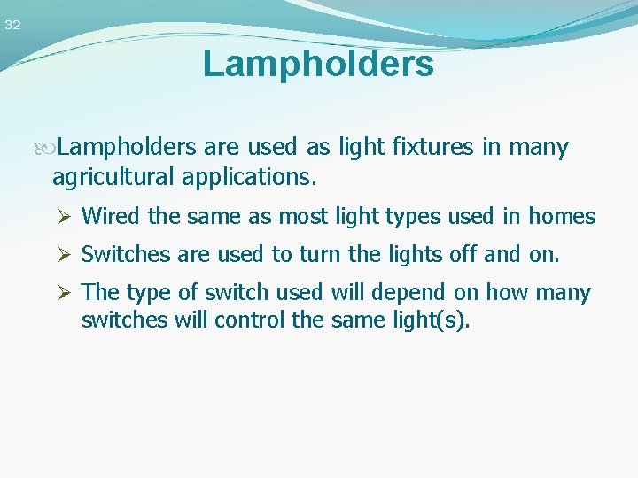 32 Lampholders are used as light fixtures in many agricultural applications. Ø Wired the
