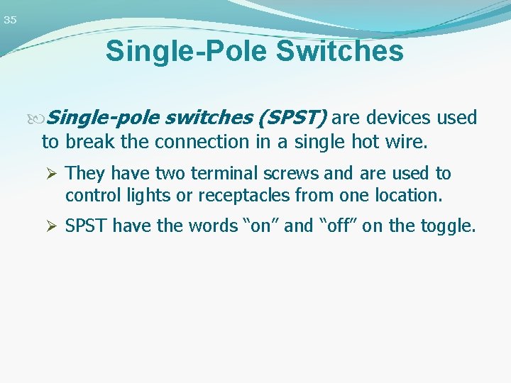 35 Single-Pole Switches Single-pole switches (SPST) are devices used to break the connection in