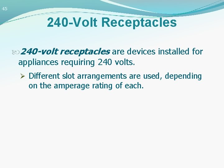 45 240 -Volt Receptacles 240 -volt receptacles are devices installed for appliances requiring 240