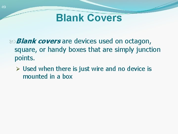 49 Blank Covers Blank covers are devices used on octagon, square, or handy boxes