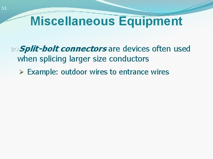 51 Miscellaneous Equipment Split-bolt connectors are devices often used when splicing larger size conductors