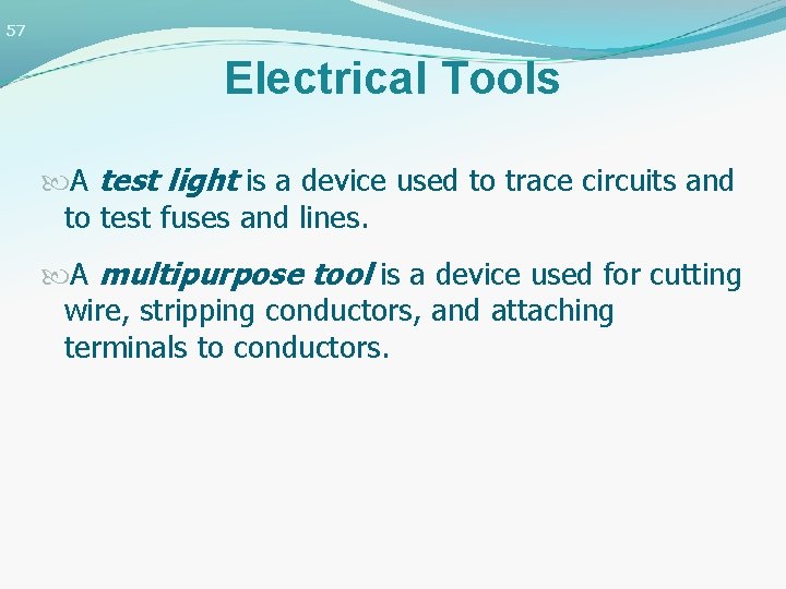 57 Electrical Tools A test light is a device used to trace circuits and