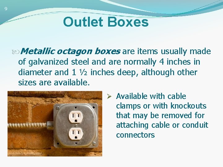 9 Outlet Boxes Metallic octagon boxes are items usually made of galvanized steel and