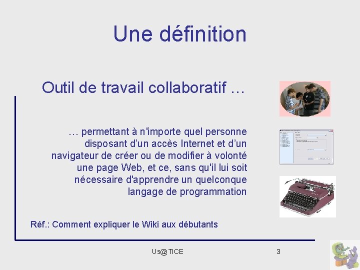 Une définition Outil de travail collaboratif … … permettant à n'importe quel personne disposant