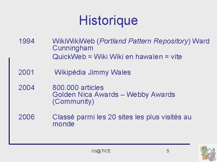 Historique 1994 Wiki. Web (Portland Pattern Repository) Ward Cunningham Quick. Web = Wiki en