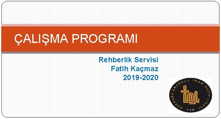 ÇALIŞMA PROGRAMI Rehberlik Servisi Fatih Kaçmaz 2019 -2020 