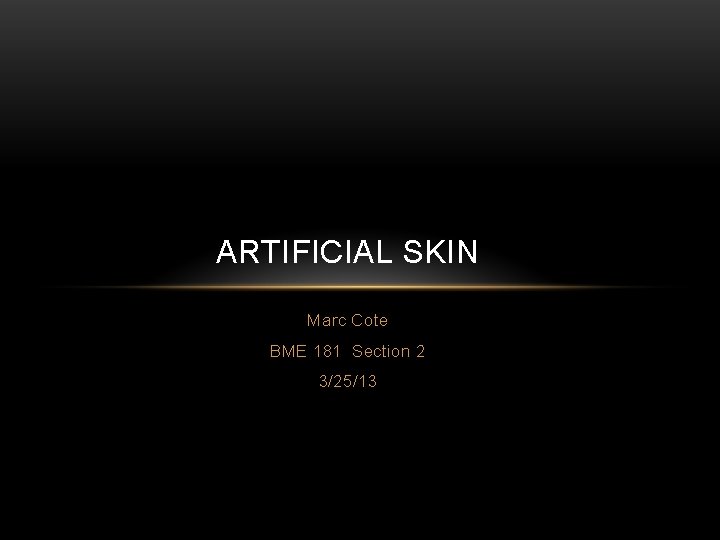 ARTIFICIAL SKIN Marc Cote BME 181 Section 2 3/25/13 