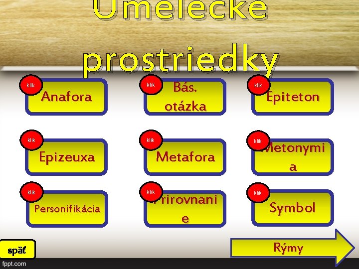 klik Umelecké prostriedky klik Anafora klik Epizeuxa klik Personifikácia späť Bás. otázka Epiteton klik