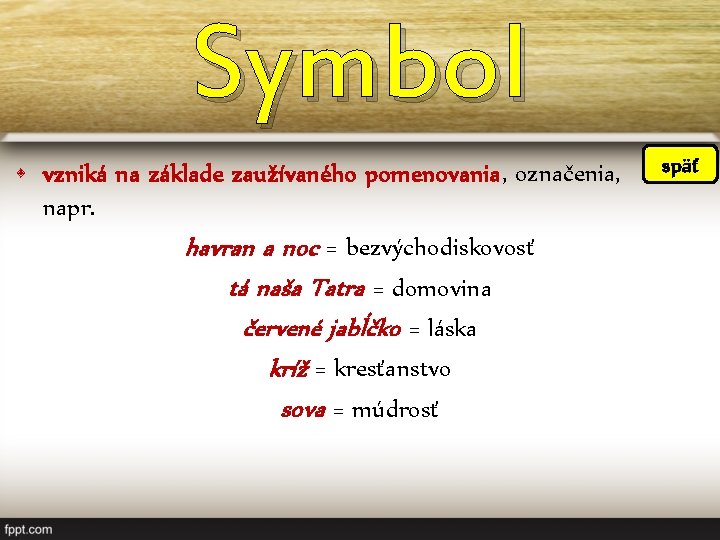 Symbol • vzniká na základe zaužívaného pomenovania, označenia, napr. havran a noc = bezvýchodiskovosť