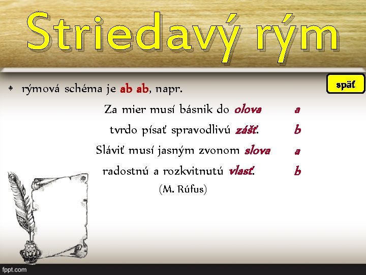 Striedavý rým • rýmová schéma je ab ab, napr. Za mier musí básnik do