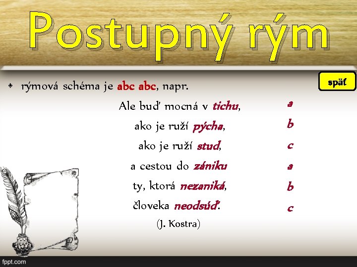 Postupný rým • rýmová schéma je abc, napr. Ale buď mocná v tichu, ako