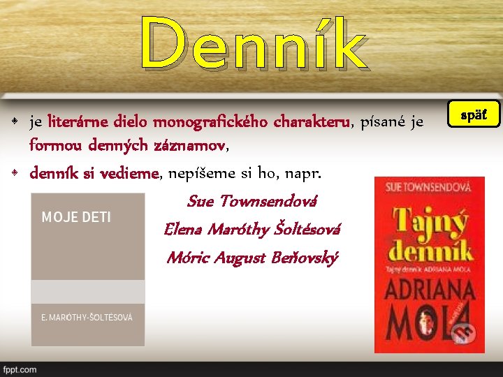 Denník • je literárne dielo monografického charakteru, písané je formou denných záznamov, • denník