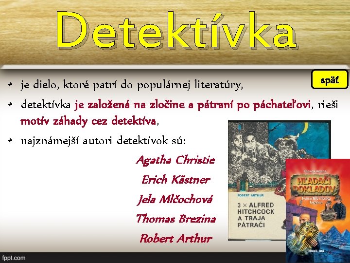 Detektívka späť • je dielo, ktoré patrí do populárnej literatúry, • detektívka je založená