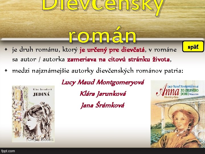 Dievčenský román • je druh románu, ktorý je určený pre dievčatá, v románe späť